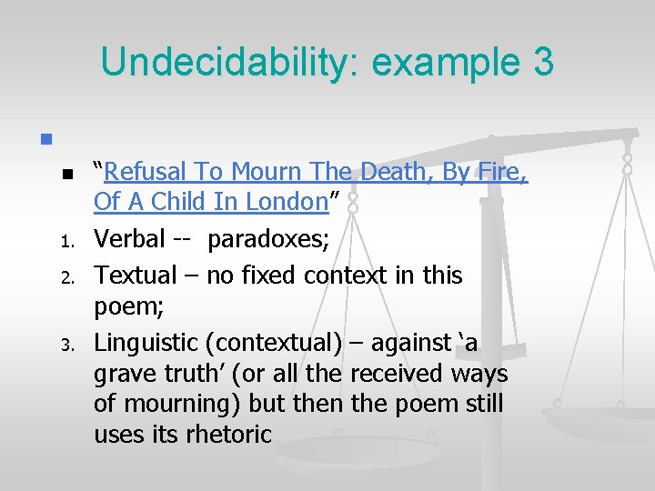 Undecidability: example 3 n n 1. 2. 3. “Refusal To Mourn The Death, By
