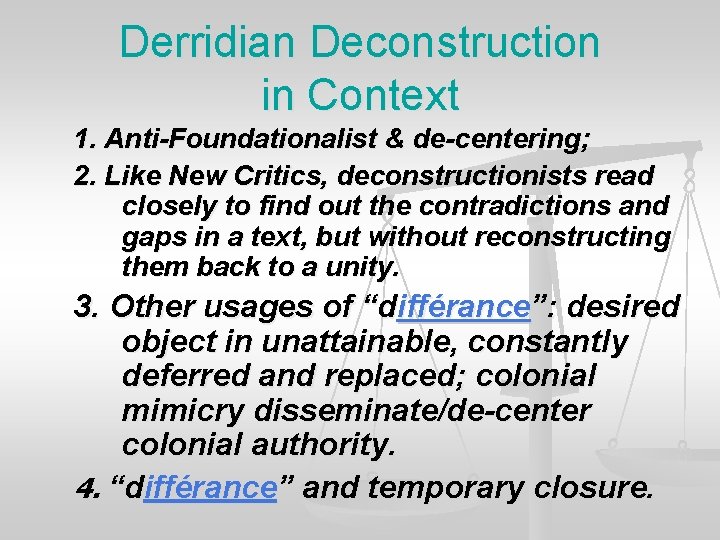Derridian Deconstruction in Context 1. Anti-Foundationalist & de-centering; 2. Like New Critics, deconstructionists read