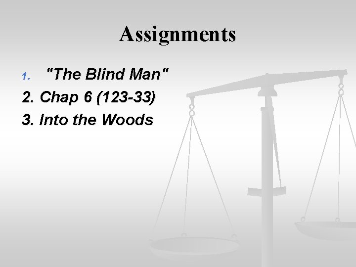 Assignments "The Blind Man" 2. Chap 6 (123 -33) 3. Into the Woods 1.