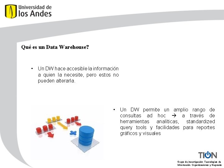 Qué es un Data Warehouse? • Un DW hace accesible la información a quien
