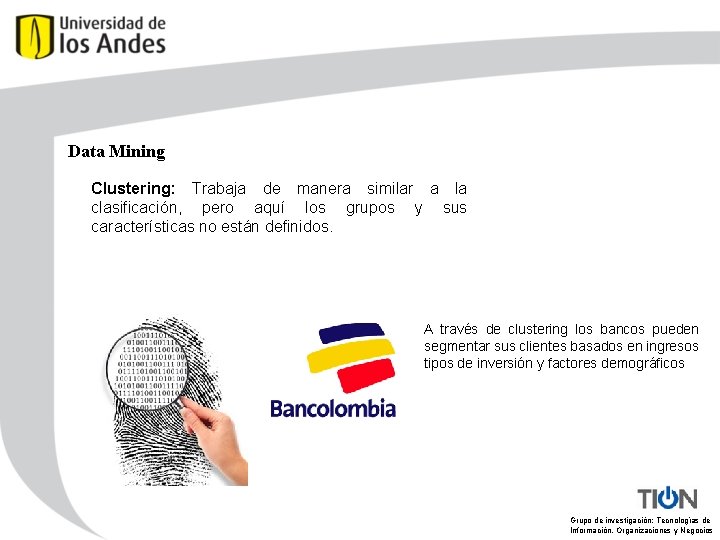 Data Mining Clustering: Trabaja de manera similar a la clasificación, pero aquí los grupos