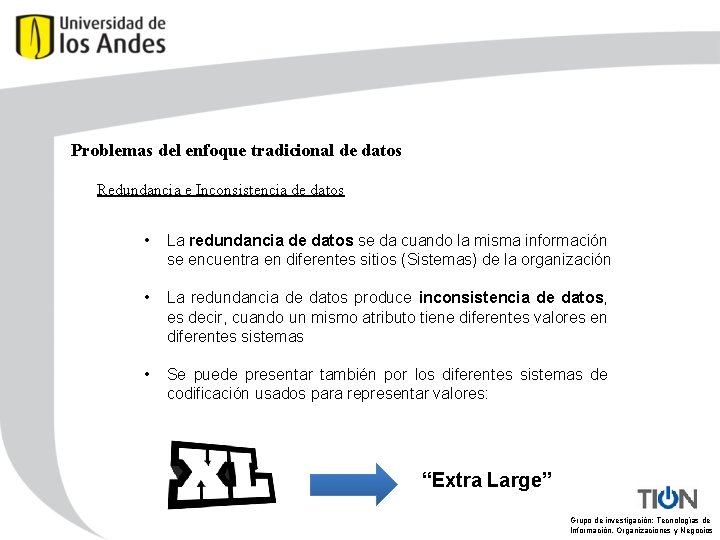 Problemas del enfoque tradicional de datos Redundancia e Inconsistencia de datos • La redundancia