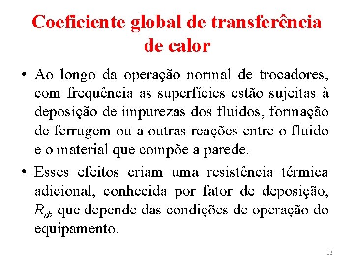 Coeficiente global de transferência de calor • Ao longo da operação normal de trocadores,