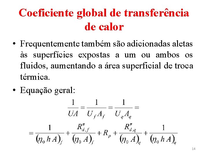 Coeficiente global de transferência de calor • Frequentemente também são adicionadas aletas às superfícies