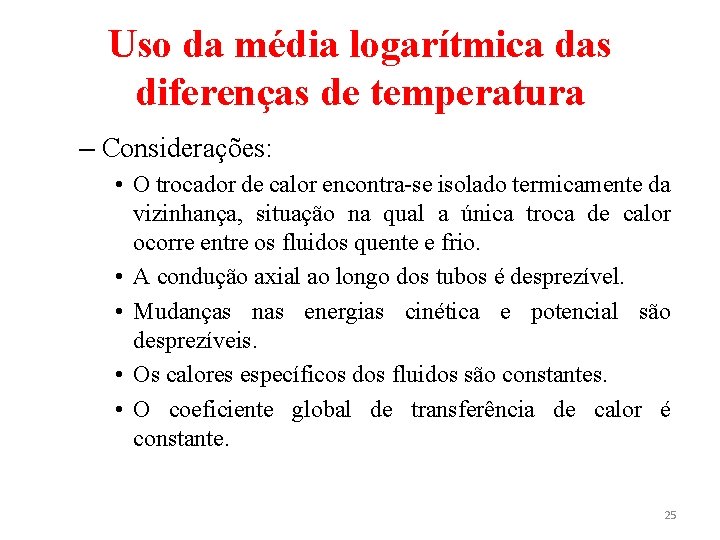 Uso da média logarítmica das diferenças de temperatura – Considerações: • O trocador de