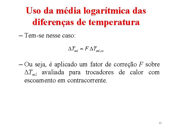 Uso da média logarítmica das diferenças de temperatura – Tem-se nesse caso: – Ou