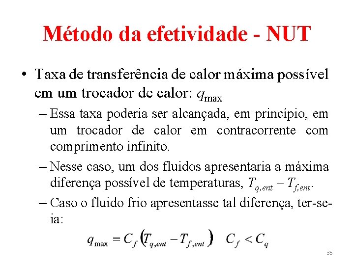 Método da efetividade - NUT • Taxa de transferência de calor máxima possível em