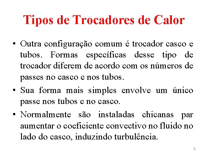 Tipos de Trocadores de Calor • Outra configuração comum é trocador casco e tubos.