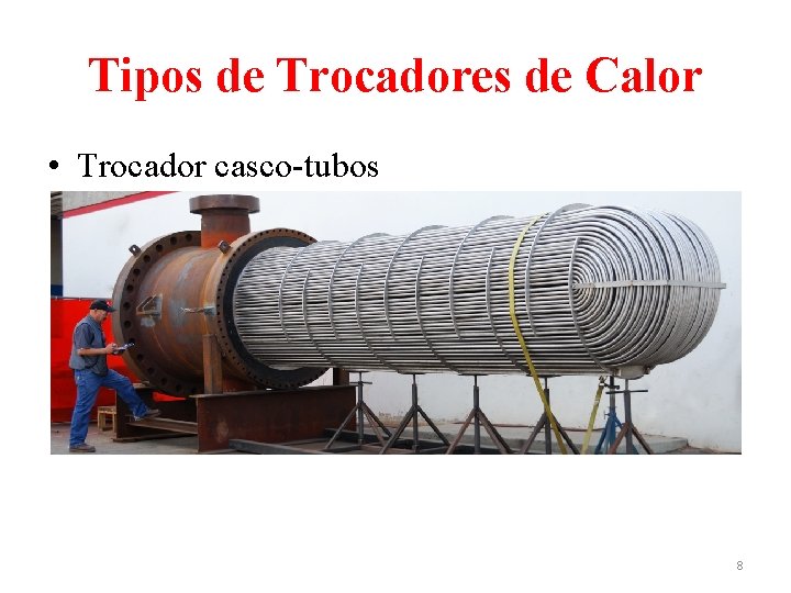 Tipos de Trocadores de Calor • Trocador casco-tubos 8 