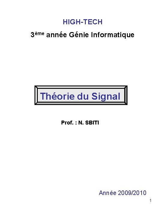 HIGH-TECH 3ème année Génie Informatique Théorie du Signal Prof. : N. SBITI Année 2009/2010
