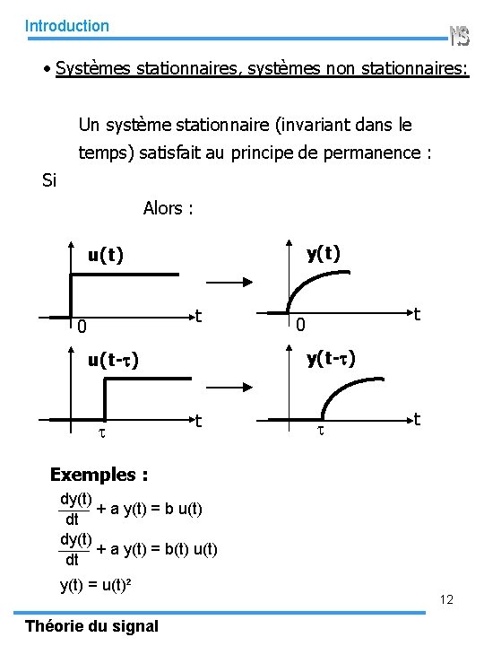 Introduction • Systèmes stationnaires, systèmes non stationnaires: Un système stationnaire (invariant dans le temps)