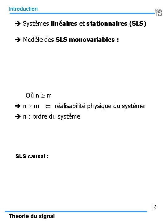 Introduction Systèmes linéaires et stationnaires (SLS) Modèle des SLS monovariables : Où n m