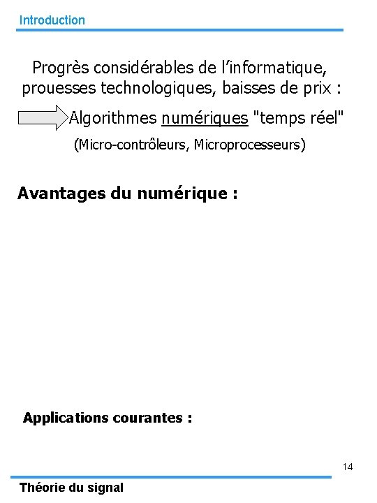 Introduction Progrès considérables de l’informatique, prouesses technologiques, baisses de prix : Algorithmes numériques "temps