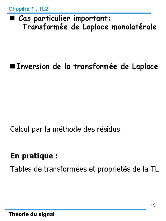 Chapitre 1 : TL 2 n Cas particulier important: Transformée de Laplace monolatérale Inversion