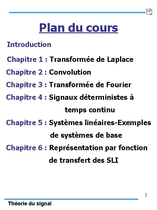 Plan du cours Introduction Chapitre 1 : Transformée de Laplace Chapitre 2 : Convolution