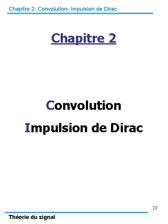 Chapitre 2: Convolution- Impulsion de Dirac Chapitre 2 Convolution Impulsion de Dirac 22 Théorie