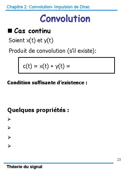 Chapitre 2: Convolution- Impulsion de Dirac Convolution Cas continu Soient x(t) et y(t) Produit