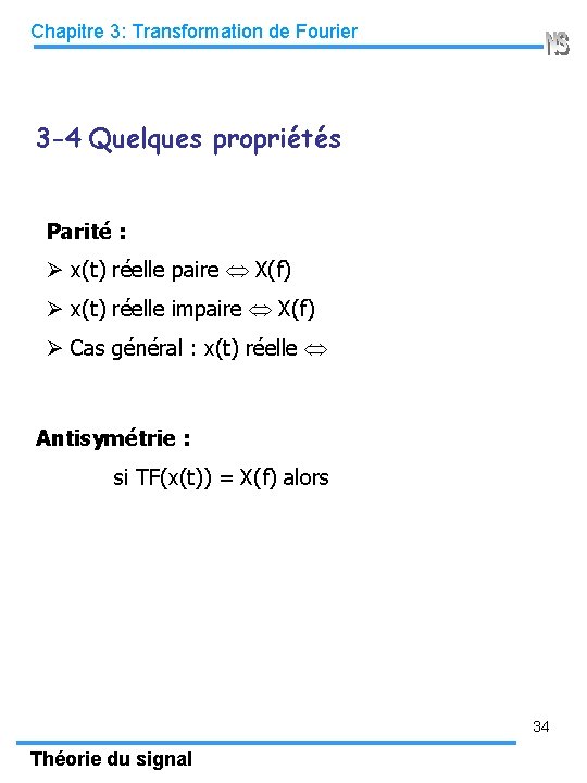 Chapitre 3: Transformation de Fourier 3 -4 Quelques propriétés Parité : x(t) réelle paire