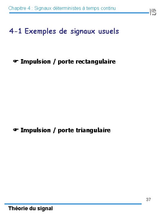 Chapitre 4 : Signaux déterministes à temps continu 4 -1 Exemples de signaux usuels