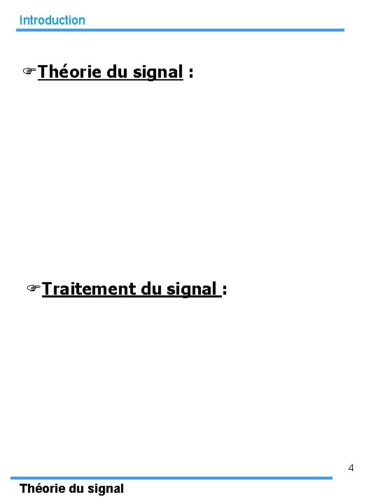 Introduction FThéorie du signal : FTraitement du signal : 4 Théorie du signal 