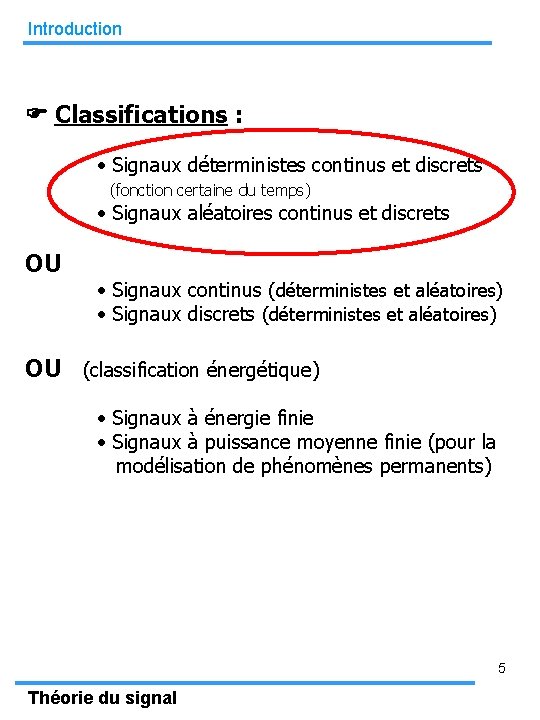 Introduction Classifications : • Signaux déterministes continus et discrets (fonction certaine du temps) •