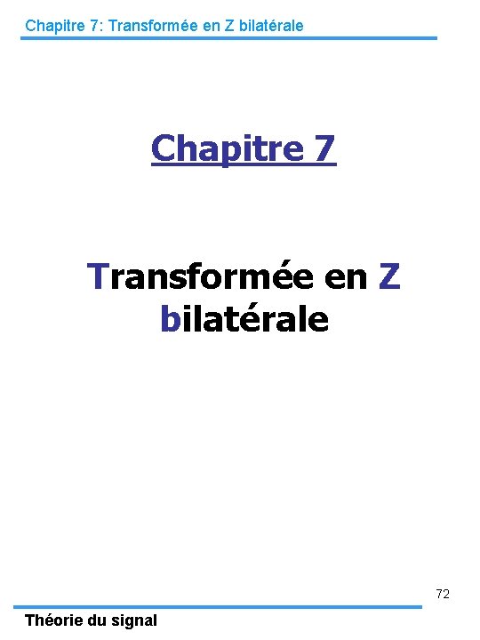 Chapitre 7: Transformée en Z bilatérale Chapitre 7 Transformée en Z bilatérale 72 Théorie