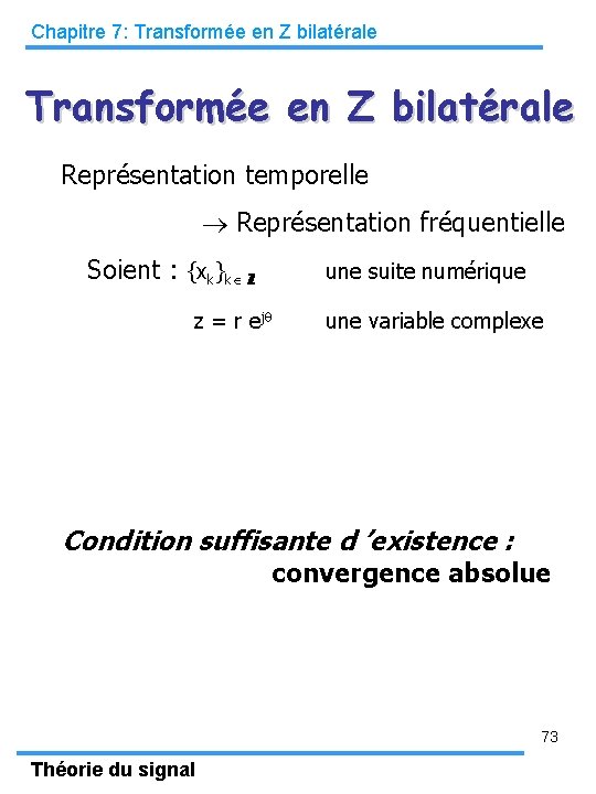 Chapitre 7: Transformée en Z bilatérale Représentation temporelle Représentation fréquentielle Soient : {xk}k ℤ