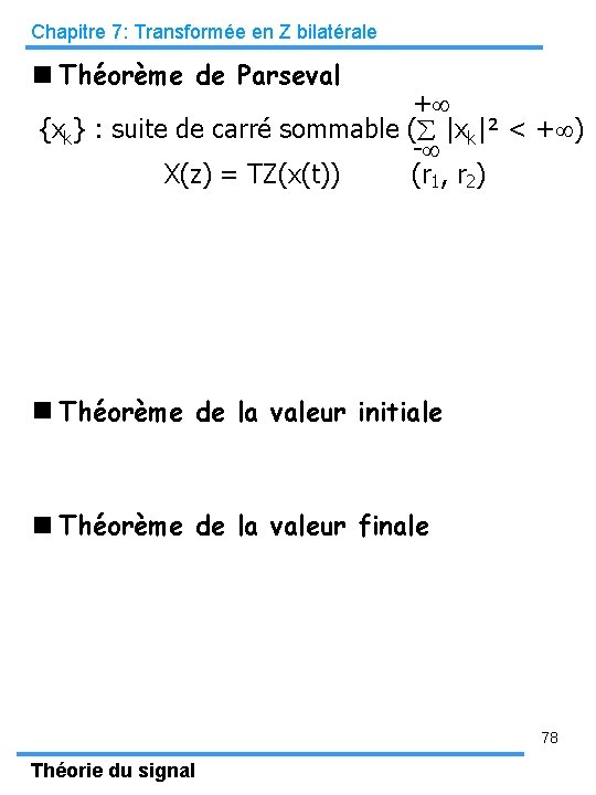 Chapitre 7: Transformée en Z bilatérale Théorème de Parseval + {xk} : suite de