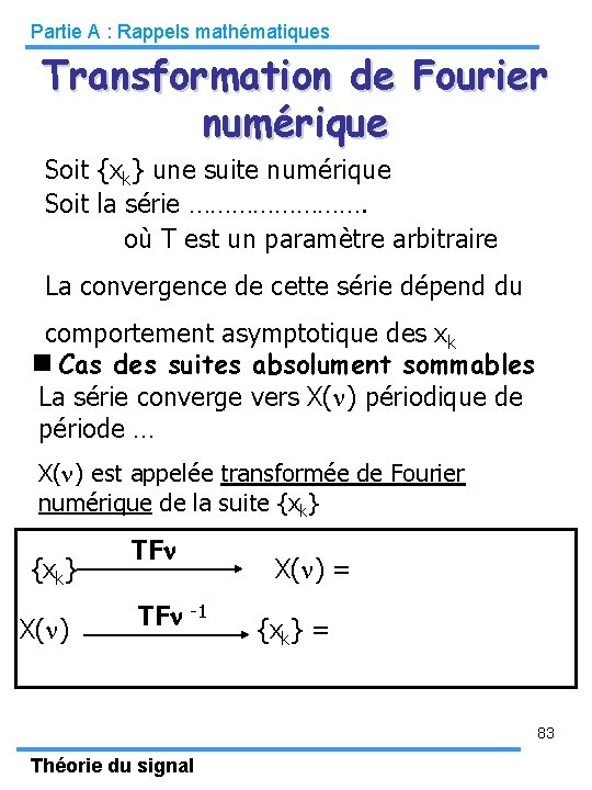Partie A : Rappels mathématiques Transformation de Fourier numérique Soit {xk} une suite numérique