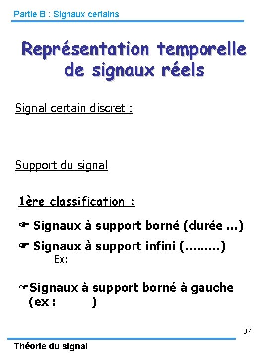 Partie B : Signaux certains Représentation temporelle de signaux réels Signal certain discret :