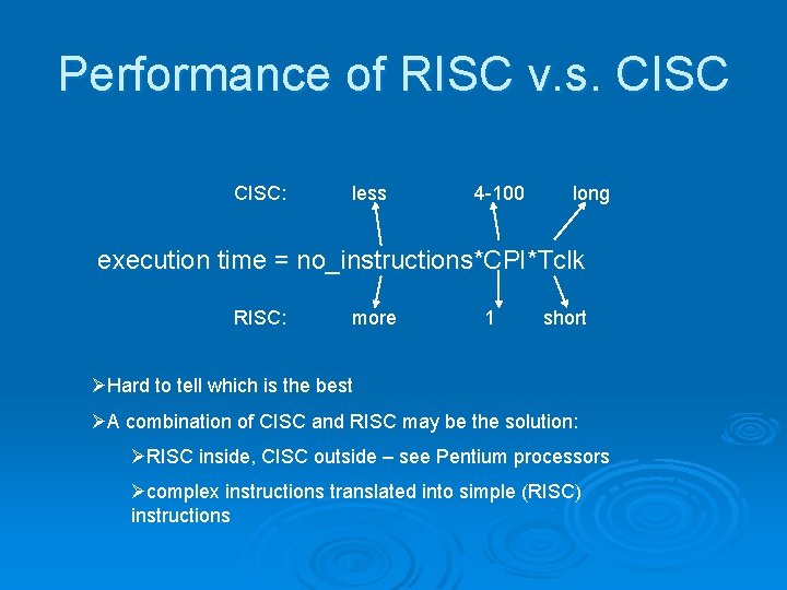 Performance of RISC v. s. CISC: less 4 -100 long execution time = no_instructions*CPI*Tclk