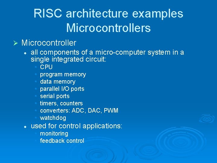RISC architecture examples Microcontrollers Ø Microcontroller l all components of a micro-computer system in