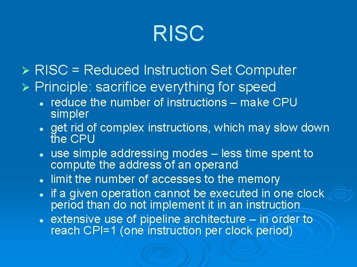 RISC Ø Ø RISC = Reduced Instruction Set Computer Principle: sacrifice everything for speed