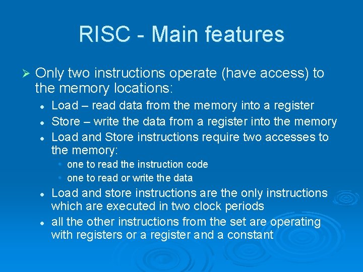 RISC - Main features Ø Only two instructions operate (have access) to the memory