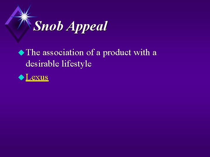 Snob Appeal u The association of a product with a desirable lifestyle u Lexus