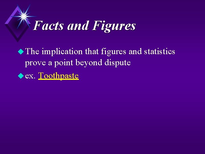 Facts and Figures u The implication that figures and statistics prove a point beyond