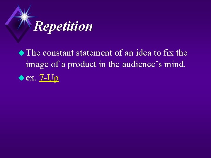 Repetition u The constant statement of an idea to fix the image of a