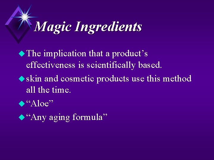 Magic Ingredients u The implication that a product’s effectiveness is scientifically based. u skin