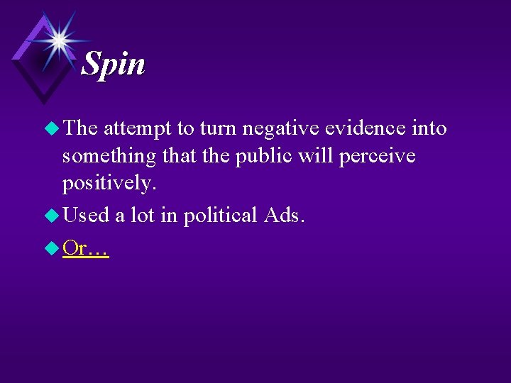 Spin u The attempt to turn negative evidence into something that the public will