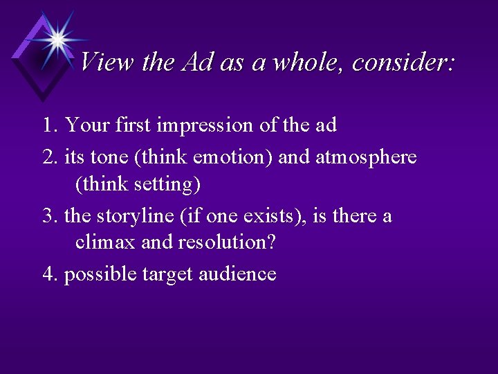 View the Ad as a whole, consider: 1. Your first impression of the ad