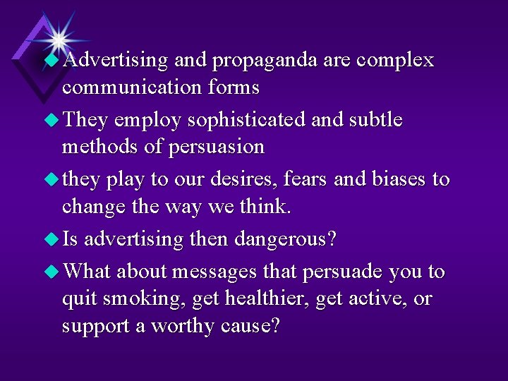 u Advertising and propaganda are complex communication forms u They employ sophisticated and subtle