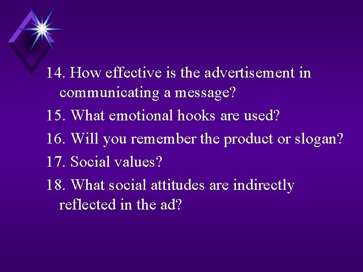 14. How effective is the advertisement in communicating a message? 15. What emotional hooks