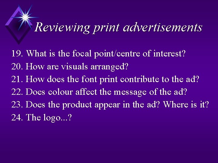 Reviewing print advertisements 19. What is the focal point/centre of interest? 20. How are