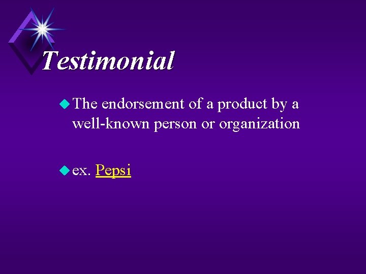 Testimonial u The endorsement of a product by a well-known person or organization u