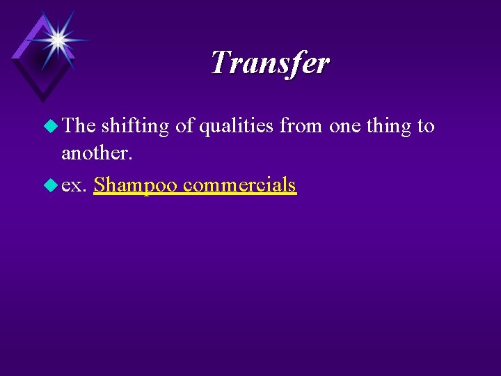 Transfer u The shifting of qualities from one thing to another. u ex. Shampoo