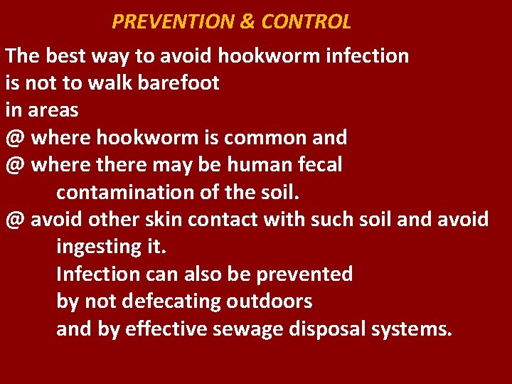 PREVENTION & CONTROL The best way to avoid hookworm infection is not to walk