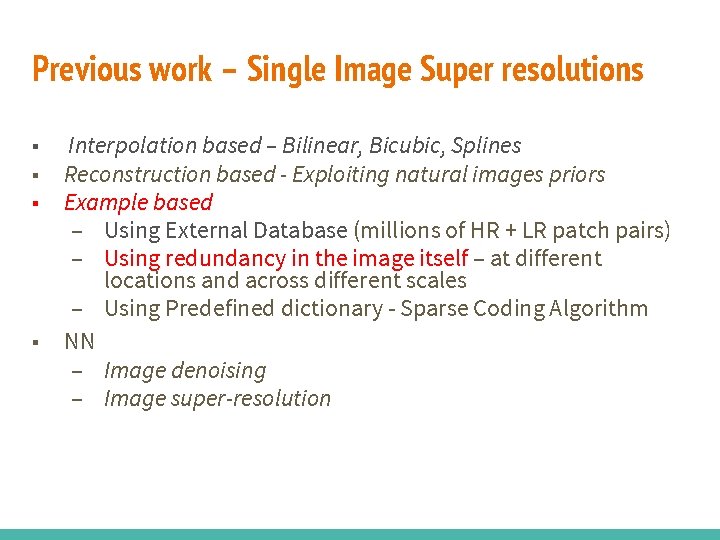 Previous work – Single Image Super resolutions ■ ■ Interpolation based – Bilinear, Bicubic,