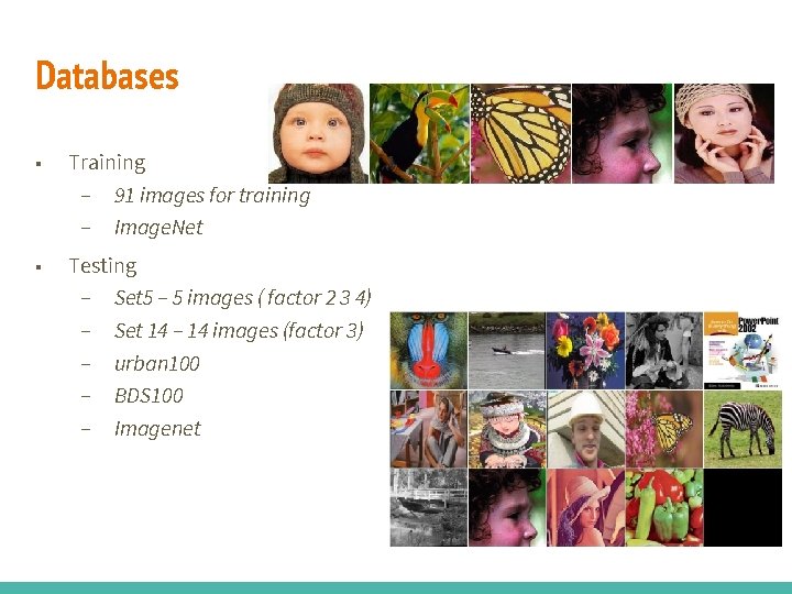 Databases ■ Training – 91 images for training – Image. Net ■ Testing –