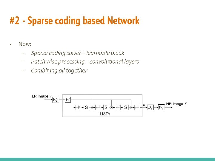 #2 - Sparse coding based Network ■ Now: – Sparse coding solver – learnable