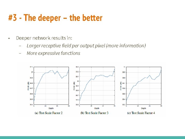 #3 - The deeper – the better ■ Deeper network results in: – Larger